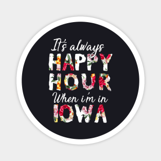 It Is Always Happy Hour When I Am In Iowa Daughter Magnet